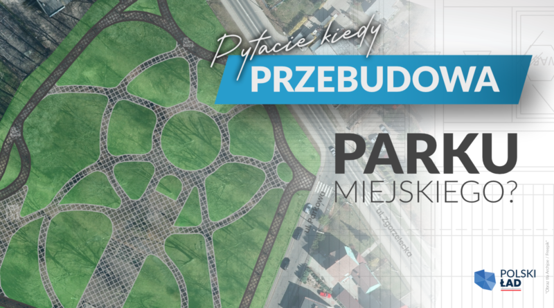 Zielony rzut parku wycięty z programu Geoportal, znaki programu Polski Ład, nazwa inwestycji "Przebudowa Parku Miejskiego". Słowo przebudowa na niebieskim tle.